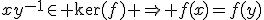 xy^{-1}\in \ker(f) \Rightarrow f(x)=f(y)