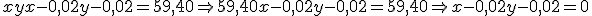 xy + x - 0,02y - 0,02 = 59,40 \Rightarrow 59,40 + x - 0,02y - 0,02 = 59,40 \Rightarrow x - 0,02y - 0,02 = 0