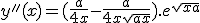 y''(x)=(\frac{a}{4x}-\frac{a}{4x\sqrt{ax}}).e^{\sqrt{xa}