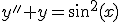 y''+y=\sin^2(x)