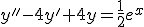 y''-4y'+4y=\frac{1}{2}e^x