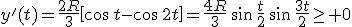 y'(t)=\frac{2R}{3}\left[\cos\,t-\cos\,2t\right]=\frac{4R}{3}\,\sin\,\frac{t}{2}\,\sin\,\frac{3t}{2}\geq 0