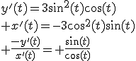 y'(t)=3\sin^2(t)\cos(t)\\ x'(t)=-3\cos^2(t)\sin(t)\\ \frac{-y'(t)}{x'(t)}=+\frac{\sin(t)}{\cos(t)}