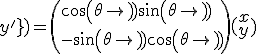 4$(\array{\\&x'\\&y'}\)=\({\\cos(\theta)sin(\theta)\\-sin(\theta)cos(\theta)}\)\array({\\x\\y}\)