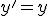 y' = y