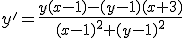 y'=\frac{y(x-1)-(y-1)(x+3)}{(x-1)^2+(y-1)^2}