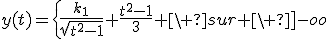 y(t)=\left{\frac{k_1}{\sqrt{t^2-1}}+\frac{t^2-1}{3} \ sur \ ]-oo;-1[ \ ou \ ]1;+oo[ \\ \frac{k_2}{\sqrt{1-t^2}}-\frac{1-t^2}{3} \ sur \ ]-1;1[