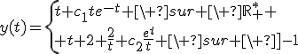y(t)=\left{t+c_1te^{-t} \ sur \ \mathbb{R}_+^* \\ t+2+\frac{2}{t}+c_2\frac{e^{t}}{t} \ sur \ ]-1;1[.