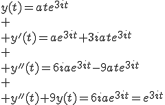 y(t)=ate^{3it}\\
 \\ y'(t)=ae^{3it}+3iate^{3it}\\
 \\ y''(t)=6iae^{3it}-9ate^{3it}\\
 \\ y''(t)+9y(t)=6iae^{3it}=e^{3it}