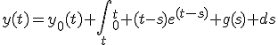 y(t)=y_0(t)+\int_t_0^{t} (t-s)e^{(t-s)} g(s) ds