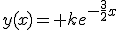 y(x)= ke^{-\frac{3}{2}x}