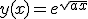 y(x)=e^{\sqrt{ax}}