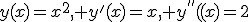 y(x)=x^2, y^'(x)=2x, y^{''}(x)=2