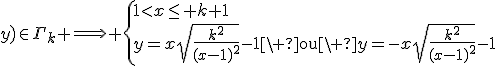 3$P(x;y)\in\Gamma_k \Longrightarrow \left\{1<x\le k+1\\y=x\sqrt{\frac{k^2}{(x-1)^2}}-1\mathrm{\ ou\ }y=-x\sqrt{\frac{k^2}{(x-1)^2}}-1\right.