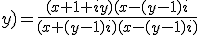 f(x;y)=\frac{(x+1+iy)(x-(y-1)i}{(x+(y-1)i)(x-(y-1)i)}