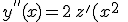 y^{''}(x)=2\,z^'(x^2)\;+\; 4x^2\,z^{''}(x^2)