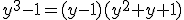 y^3-1=(y-1)(y^2+y+1)