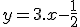 y = 3.x - \frac{1}{2}