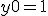 y0 = 1