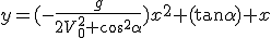 y=(-\frac{g}{2V_0^2 \cos^2\alpha})x^2+(\tan\alpha) x