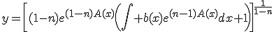 y=\[(1-n)e^{(1-n)A(x)}\(\int b(x)e^{(n-1)A(x)}dx+1\)\]^{\frac{1}{1-n}}