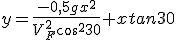 y=\frac{-0,5gx^2}{V_F^2cos^230}+xtan30