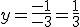 y=\frac{-1}{-3}=\frac{1}{3}