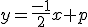 y=\frac{-1}{2}x+p