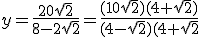 y=\frac{20\sqrt{2}}{8-2\sqrt{2}}=\frac{(10\sqrt{2})(4+\sqrt{2})}{(4-\sqrt{2})(4+\sqrt{2}}
