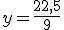 y=\frac{22,5}{9}