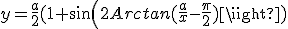 y=\frac{a}{2}(1+sin(2Arctan(\frac{a}{x}-\frac{\pi}{2}))