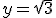 y=\sqrt3