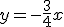 y=-\frac{3}{4}x