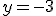 y=-3