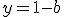 y=1-b
