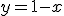 y=1-x