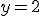 y=2