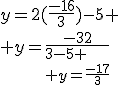 y=2(\frac{-16}{3})-5
 \\ y=\frac{-32}{{3}-5
 \\ y=\frac{-17}{3}