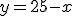 y=25-x