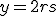 y=2rs