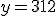 y=312