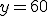 y=60