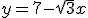 y=7-\sqrt{3}x