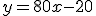 y=80x-20
