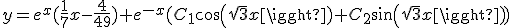 y=e^x(\frac{1}{7}x-\frac{4}{49})+e^{-x}(C_1cos(\sqrt{3}x)+C_2sin(\sqrt{3}x))