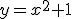 y=x^{2}+1