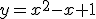 y=x^2-x+1