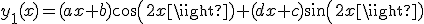 y_{1}(x)=(ax+b)cos(2x)+(dx+c)sin(2x)