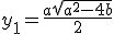 y_1 = \frac{a+\sqrt{a^2-4b}}{2}