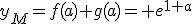 y_M=f(a)+g(a)= e^{1+a}